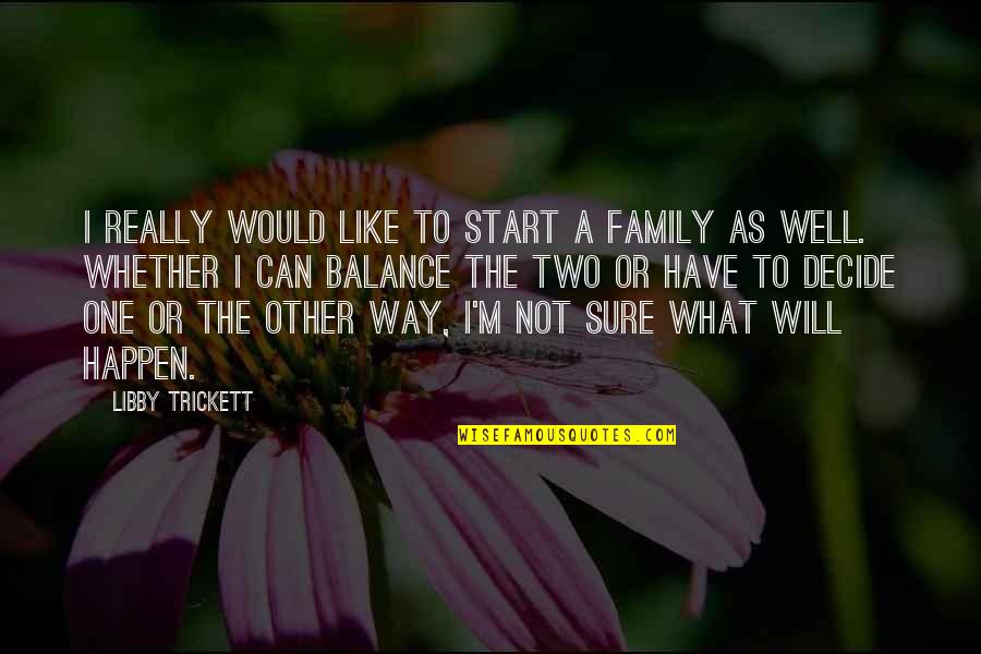 Family Or Not Quotes By Libby Trickett: I really would like to start a family