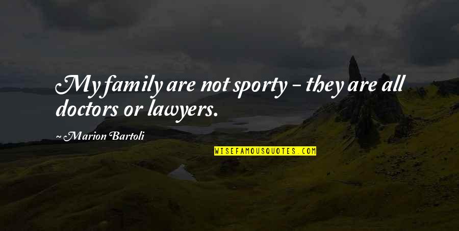 Family Or Not Quotes By Marion Bartoli: My family are not sporty - they are