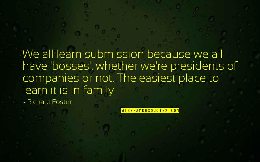 Family Or Not Quotes By Richard Foster: We all learn submission because we all have