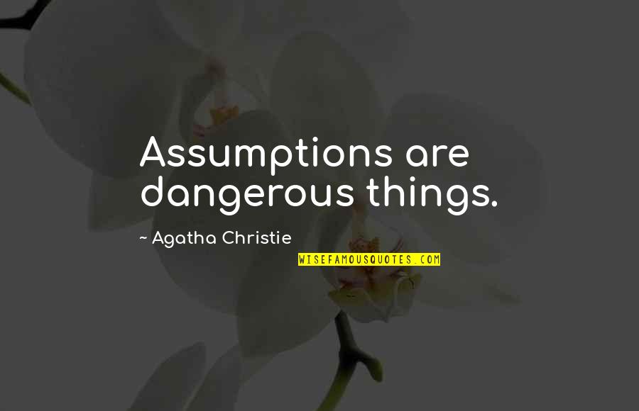 Family Oriented Girl Quotes By Agatha Christie: Assumptions are dangerous things.