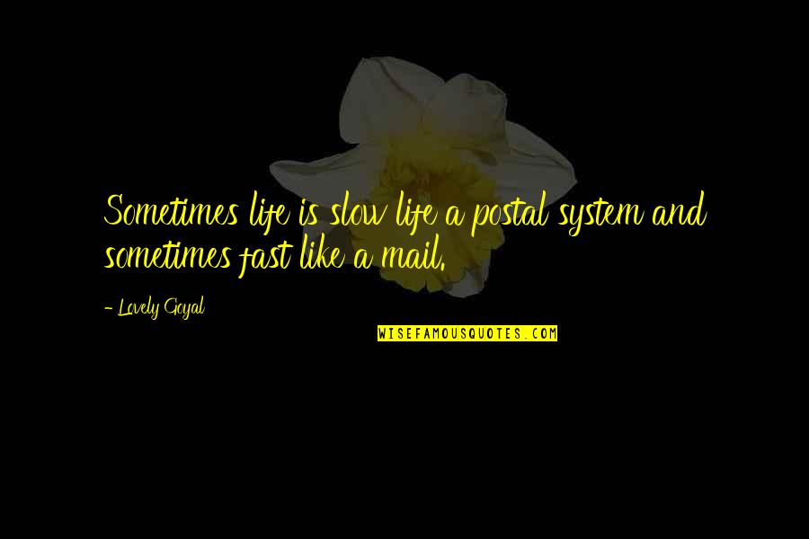 Family Oriented Girl Quotes By Lovely Goyal: Sometimes life is slow life a postal system