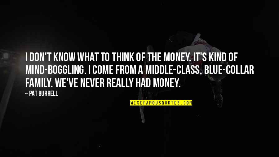 Family Over Money Quotes By Pat Burrell: I don't know what to think of the Family Over Money Quotes By Pat Burrell: I don't know what to think of the