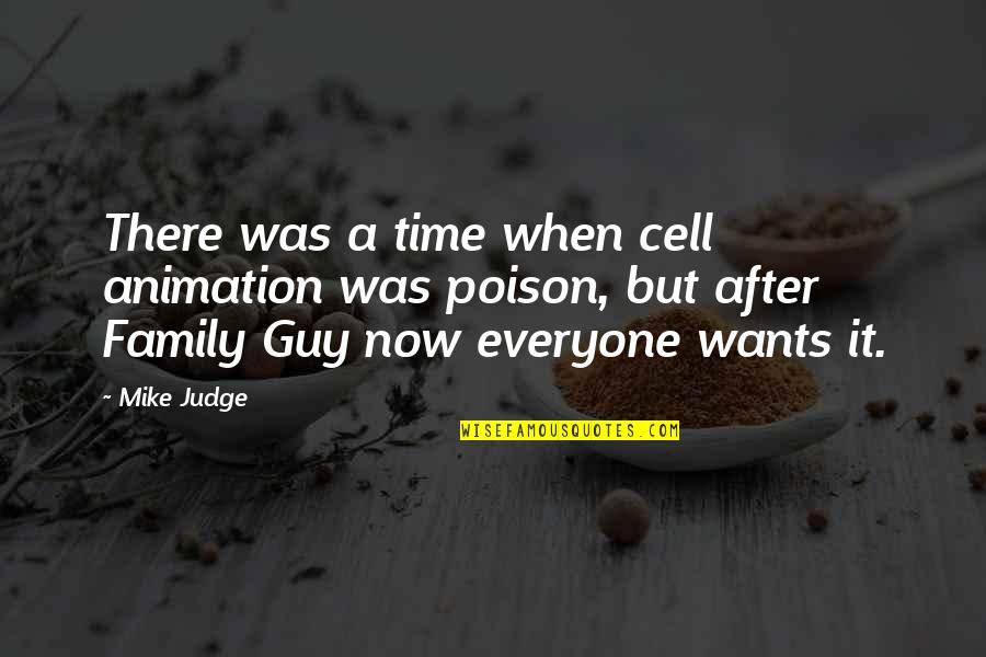 Family Over Time Quotes By Mike Judge: There was a time when cell animation was