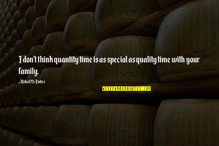 Family Over Time Quotes By Reba McEntire: I don't think quantity time is as special
