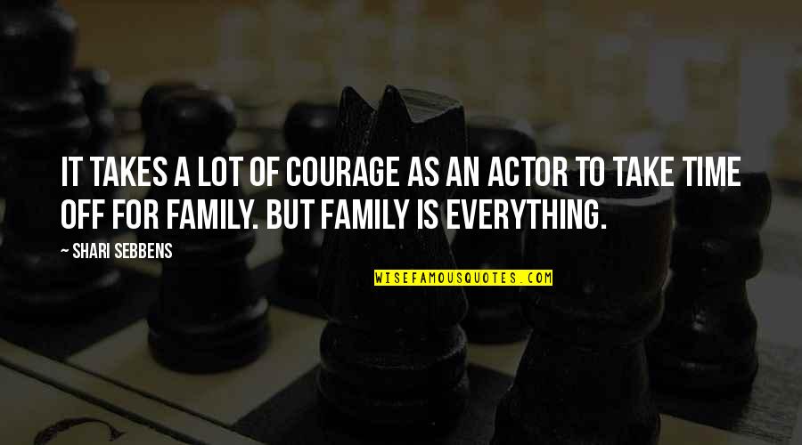 Family Over Time Quotes By Shari Sebbens: It takes a lot of courage as an
