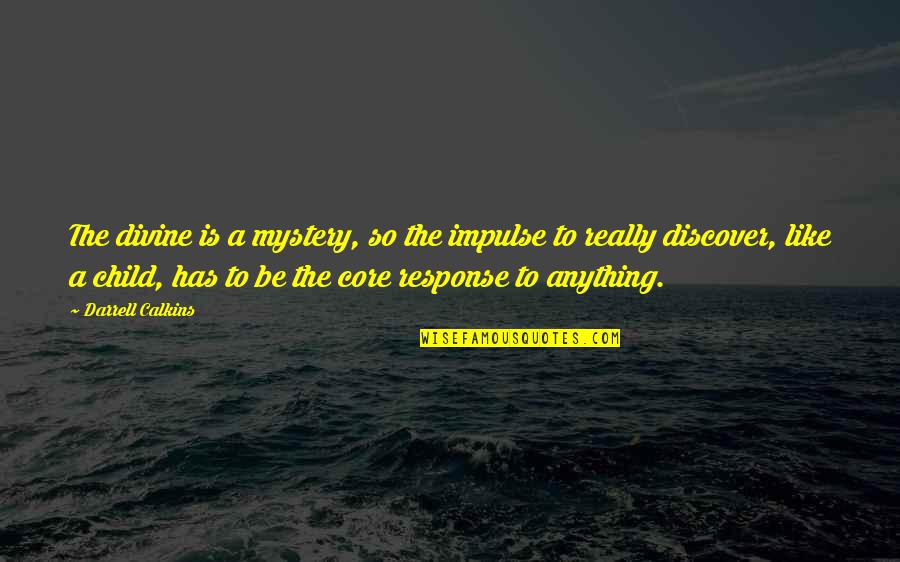 Family Owned Business Quotes By Darrell Calkins: The divine is a mystery, so the impulse