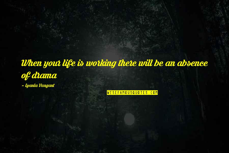 Family Owned Business Quotes By Iyanla Vanzant: When your life is working there will be