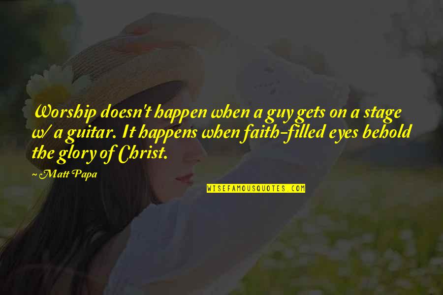 Family Owned Businesses Quotes By Matt Papa: Worship doesn't happen when a guy gets on