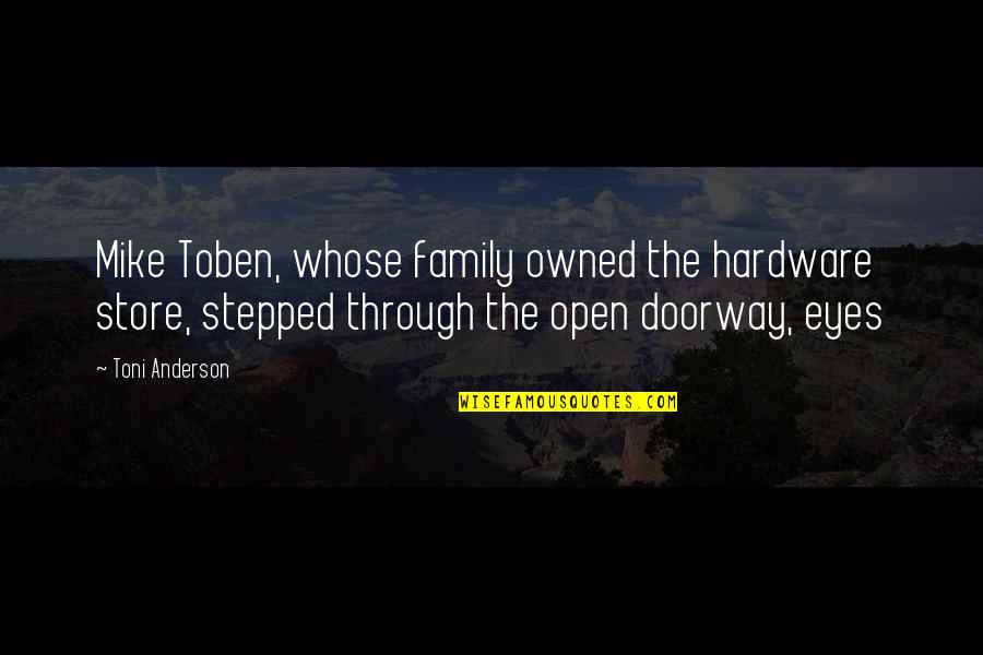 Family Owned Quotes By Toni Anderson: Mike Toben, whose family owned the hardware store,