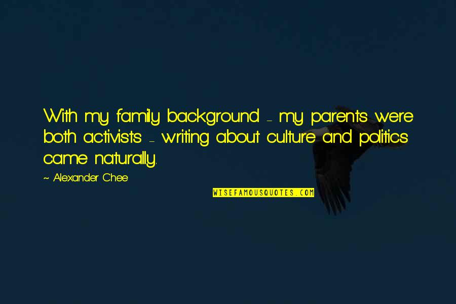 Family Parents Quotes By Alexander Chee: With my family background - my parents were Family Parents Quotes By Alexander Chee: With my family background - my parents were