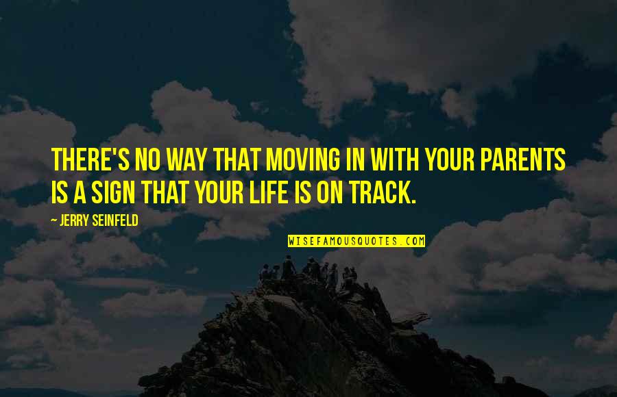 Family Parents Quotes By Jerry Seinfeld: There's no way that moving in with your Family Parents Quotes By Jerry Seinfeld: There's no way that moving in with your