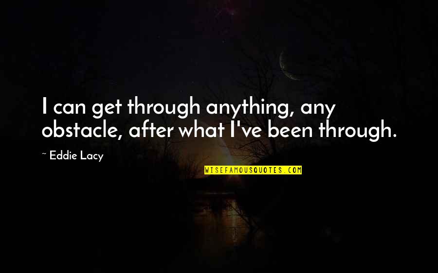 Family Parties Quotes By Eddie Lacy: I can get through anything, any obstacle, after