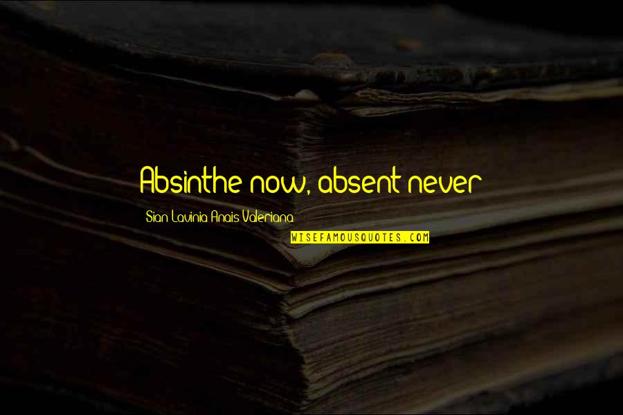 Family Passing Away Quotes By Sian Lavinia Anais Valeriana: Absinthe now, absent never