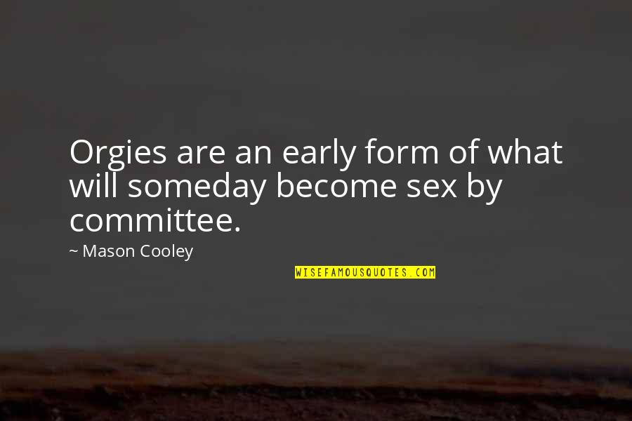 Family Picture Frame Quotes By Mason Cooley: Orgies are an early form of what will