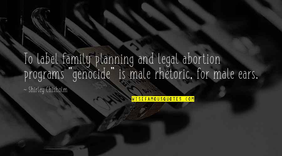 Family Planning Quotes By Shirley Chisholm: To label family planning and legal abortion programs