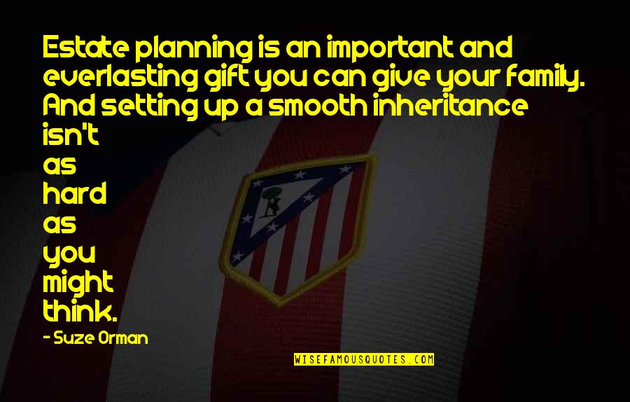 Family Planning Quotes By Suze Orman: Estate planning is an important and everlasting gift
