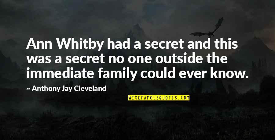 Family Plus One Quotes By Anthony Jay Cleveland: Ann Whitby had a secret and this was Family Plus One Quotes By Anthony Jay Cleveland: Ann Whitby had a secret and this was