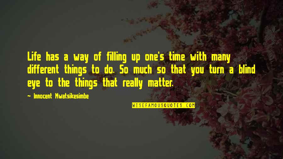 Family Plus One Quotes By Innocent Mwatsikesimbe: Life has a way of filling up one's Family Plus One Quotes By Innocent Mwatsikesimbe: Life has a way of filling up one's
