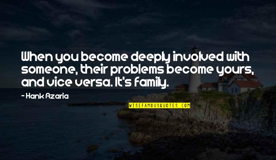 Family Problem Quotes By Hank Azaria: When you become deeply involved with someone, their