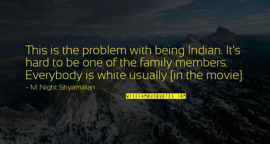 Family Problem Quotes By M. Night Shyamalan: This is the problem with being Indian. It's
