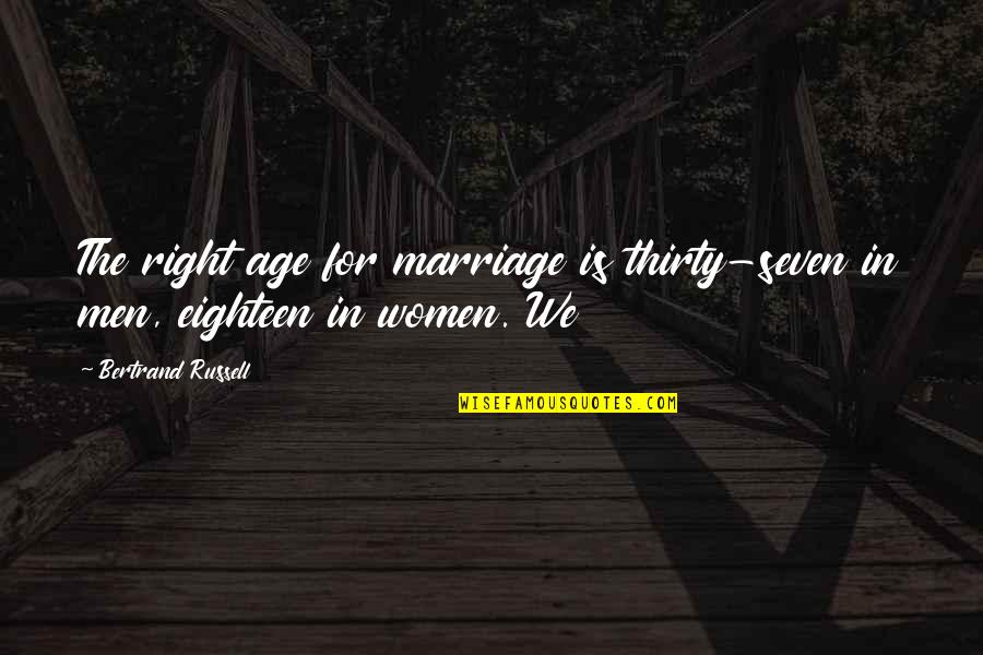 Family Problem Solving Quotes By Bertrand Russell: The right age for marriage is thirty-seven in