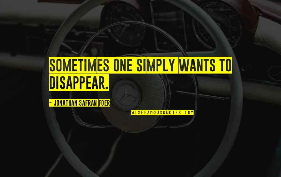 Family Problem Solving Quotes By Jonathan Safran Foer: Sometimes one simply wants to disappear.