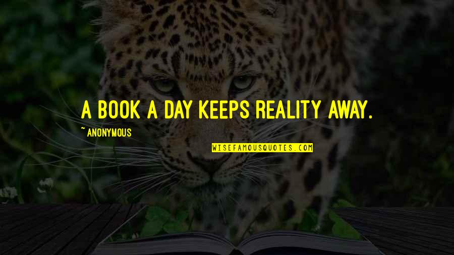 Family Problems And Love Quotes By Anonymous: A book a day keeps reality away.