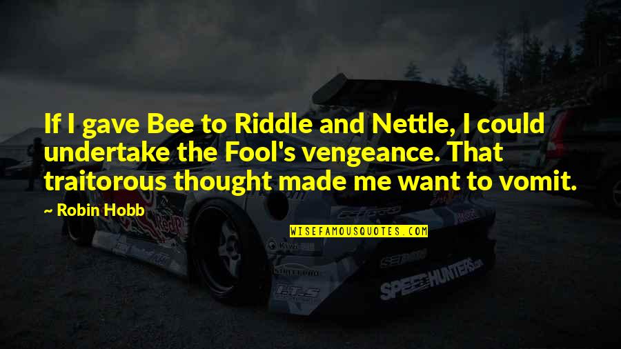 Family Problems And Love Quotes By Robin Hobb: If I gave Bee to Riddle and Nettle, Family Problems And Love Quotes By Robin Hobb: If I gave Bee to Riddle and Nettle,