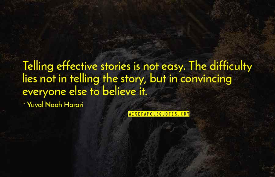 Family Problems Bible Quotes By Yuval Noah Harari: Telling effective stories is not easy. The difficulty