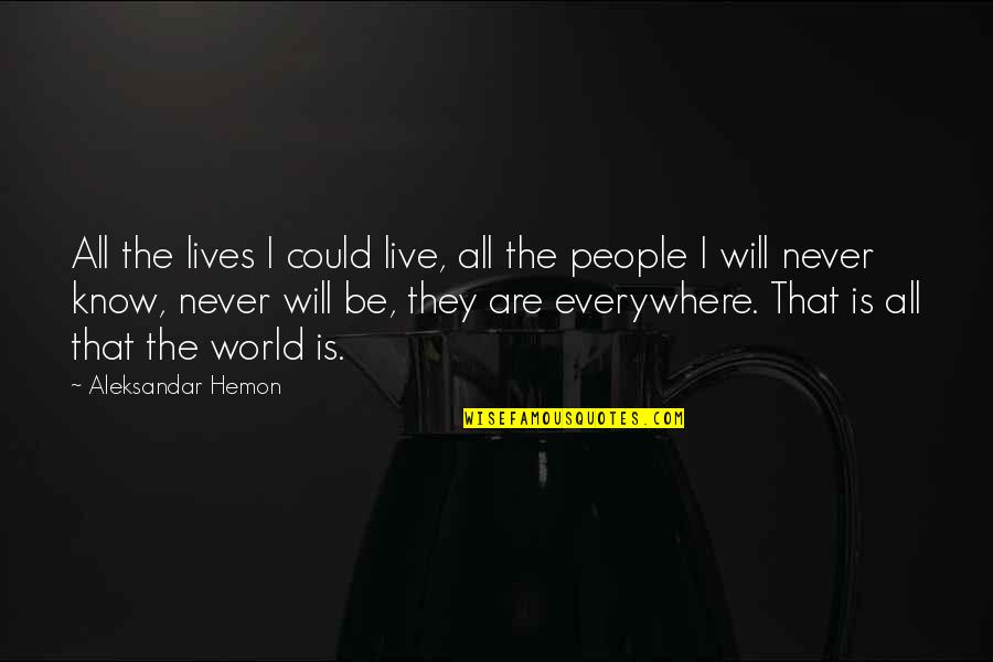 Family Problems Motivational Quotes By Aleksandar Hemon: All the lives I could live, all the
