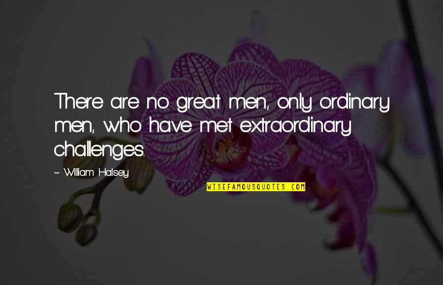 Family Problems Motivational Quotes By William Halsey: There are no great men, only ordinary men,