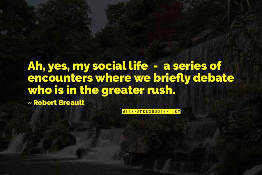 Family Pushing You Away Quotes By Robert Breault: Ah, yes, my social life - a series