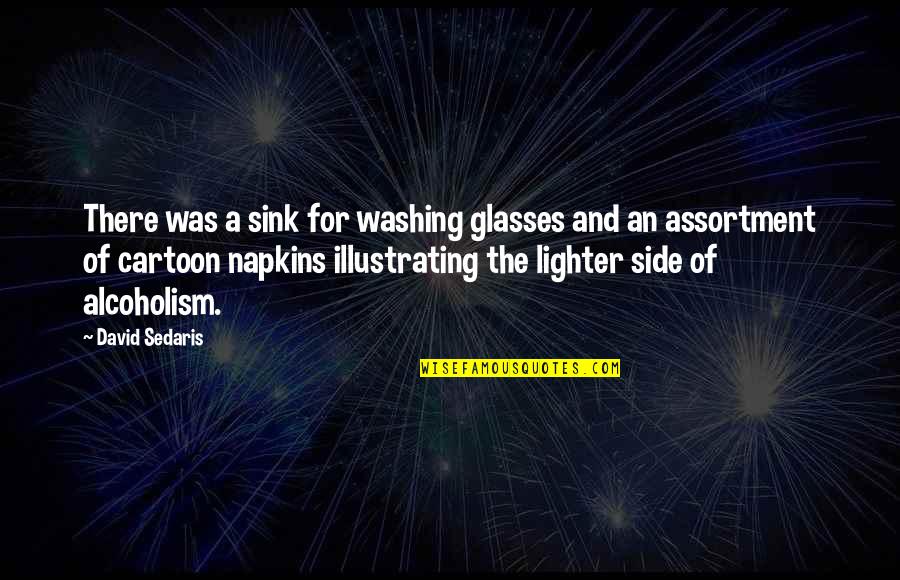 Family Quarrel Quotes By David Sedaris: There was a sink for washing glasses and