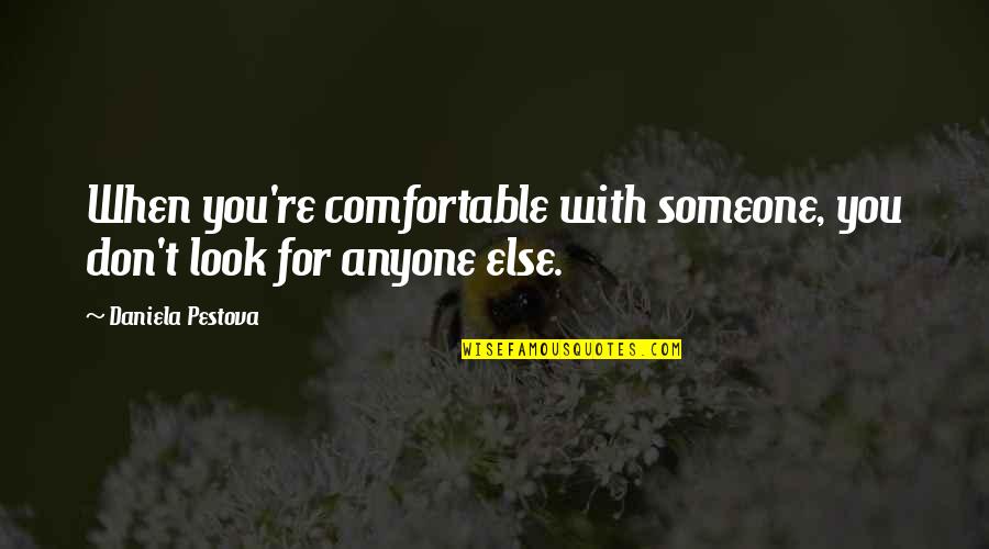 Family Recipe Book Quotes By Daniela Pestova: When you're comfortable with someone, you don't look