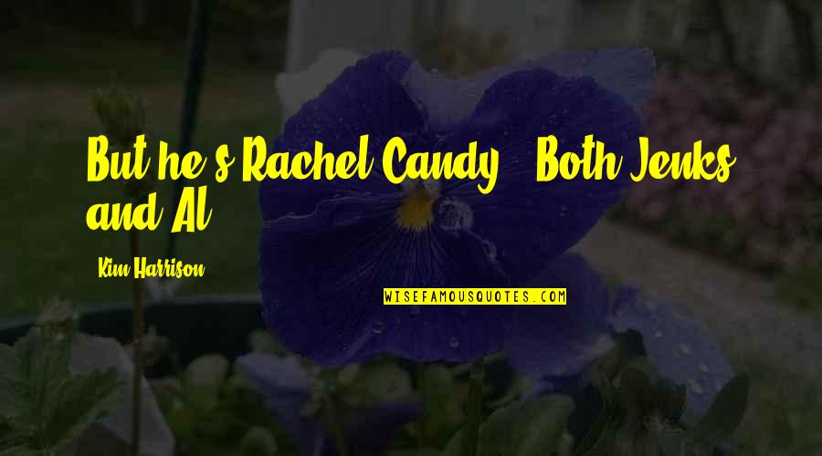 Family Recipe Book Quotes By Kim Harrison: But he's Rachel Candy!"-Both Jenks and Al