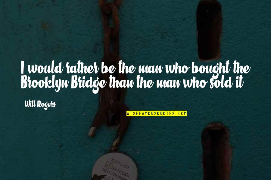 Family Recipe Quotes By Will Rogers: I would rather be the man who bought