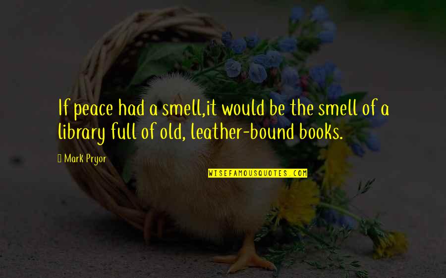 Family Reconnect Quotes By Mark Pryor: If peace had a smell,it would be the