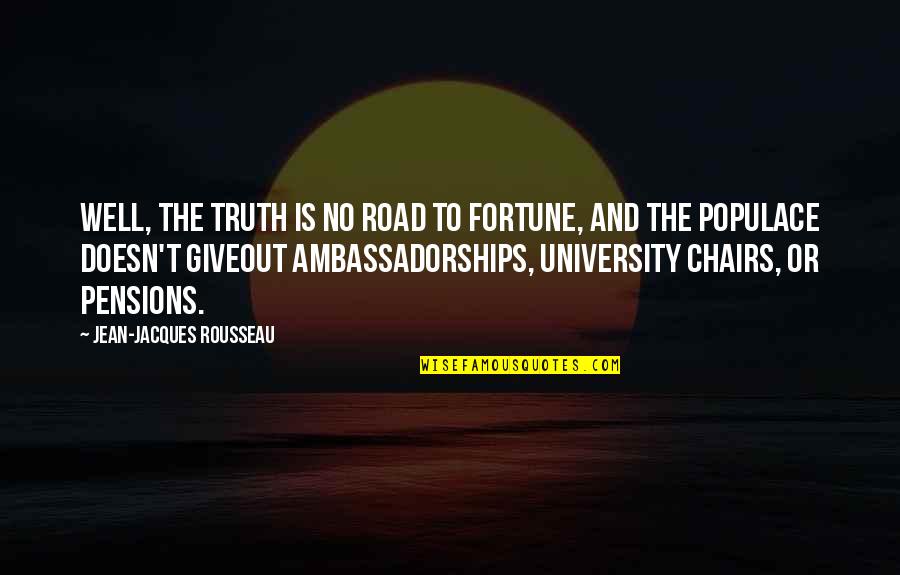 Family Rejection Quotes By Jean-Jacques Rousseau: Well, the truth is no road to fortune, Family Rejection Quotes By Jean-Jacques Rousseau: Well, the truth is no road to fortune,