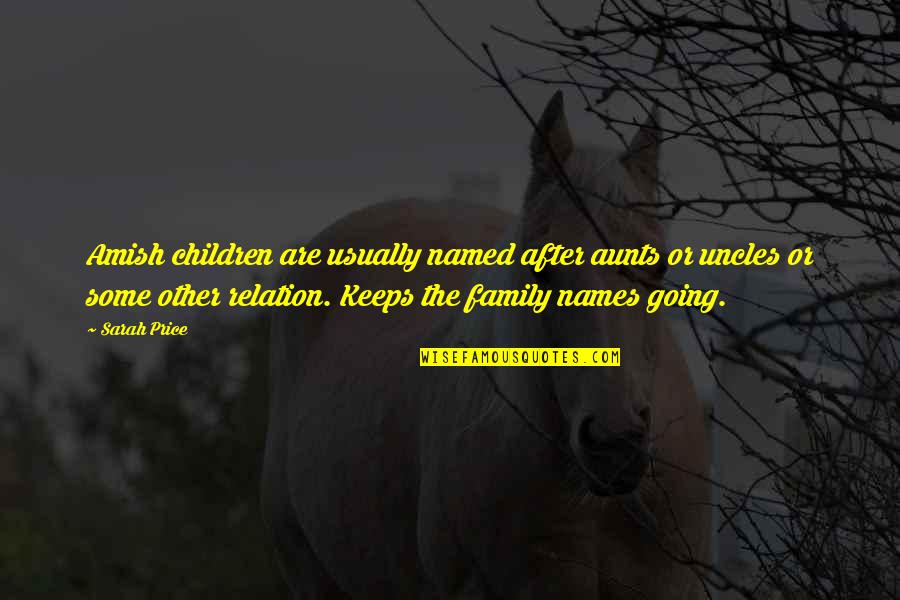 Family Relation Quotes By Sarah Price: Amish children are usually named after aunts or