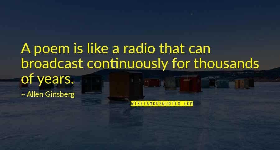 Family Reliability Quotes By Allen Ginsberg: A poem is like a radio that can