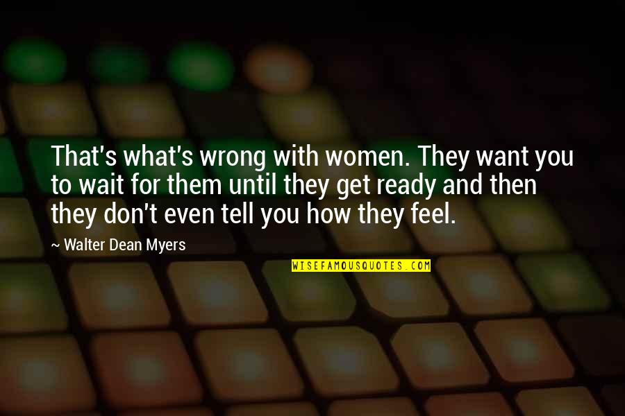 Family Reliability Quotes By Walter Dean Myers: That's what's wrong with women. They want you Family Reliability Quotes By Walter Dean Myers: That's what's wrong with women. They want you