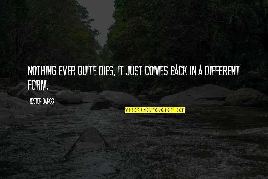 Family Restrictions Quotes By Lester Bangs: Nothing ever quite dies, it just comes back