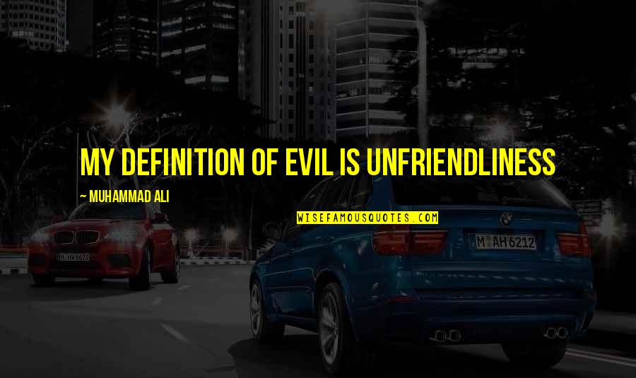 Family Reunions Funny Quotes By Muhammad Ali: My definition of evil is unfriendliness