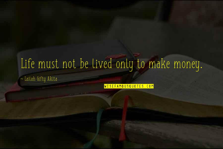 Family Riches Quotes By Lailah Gifty Akita: Life must not be lived only to make