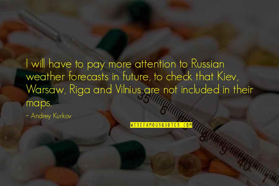 Family Roll Call Quotes By Andrey Kurkov: I will have to pay more attention to Family Roll Call Quotes By Andrey Kurkov: I will have to pay more attention to