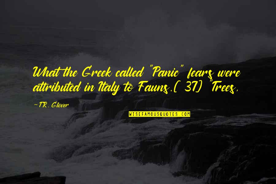 Family Roll Call Quotes By T.R. Glover: What the Greek called "Panic" fears were attributed