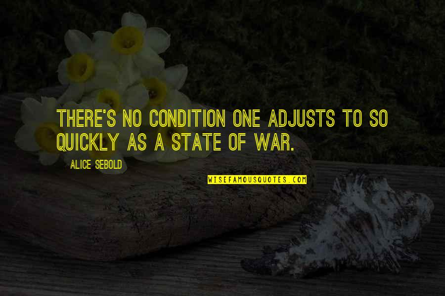 Family Row Quotes By Alice Sebold: There's no condition one adjusts to so quickly