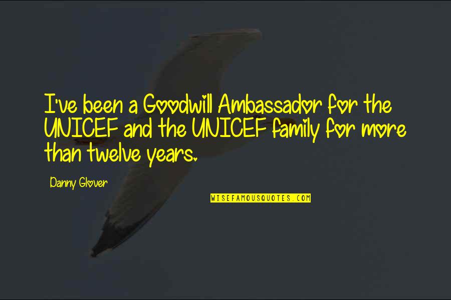 Family Row Quotes By Danny Glover: I've been a Goodwill Ambassador for the UNICEF Family Row Quotes By Danny Glover: I've been a Goodwill Ambassador for the UNICEF