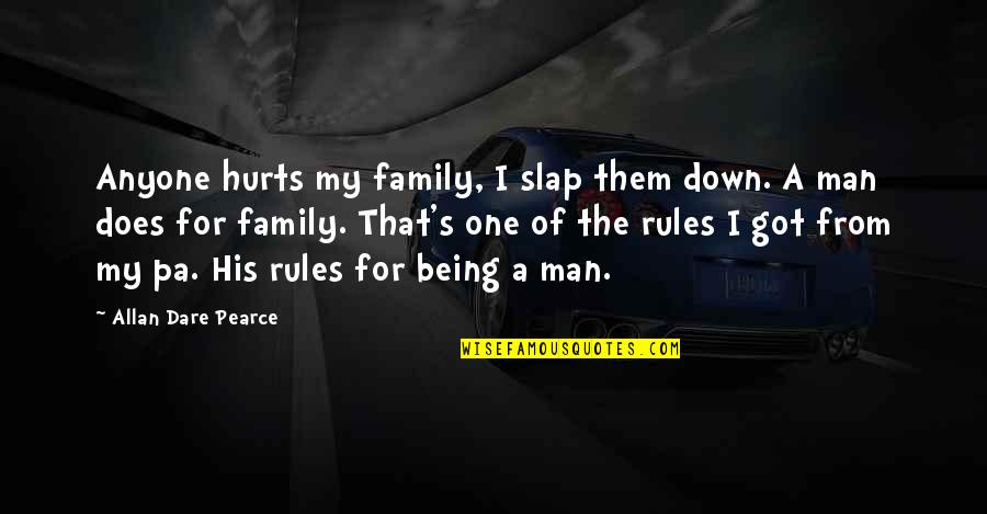 Family Rules Quotes By Allan Dare Pearce: Anyone hurts my family, I slap them down.