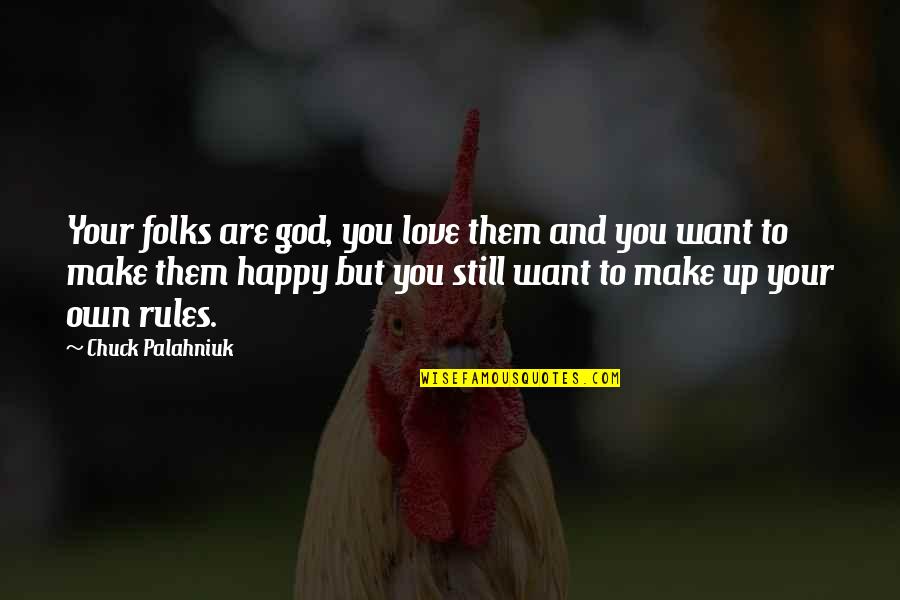 Family Rules Quotes By Chuck Palahniuk: Your folks are god, you love them and